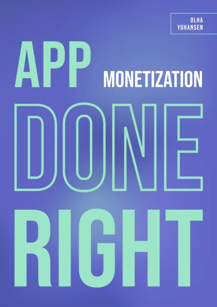 Cover of App Monetization Done Right by Olga Yohansen