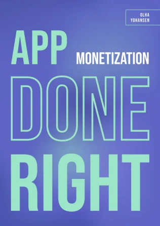 App Monetization Done Right by Olga Johansen